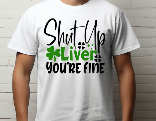 Shut Up Liver, Your Fine Printed Tee