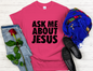 Ask Me About Jesus Printed Tee