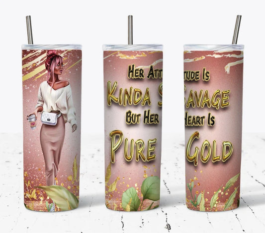 Her Attitude Is Kinda Savage But Her Heart Is Pure Gold Tumbler (20 oz)