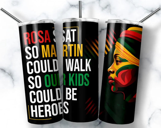 Rosa Sat, So Martin Could Walk, So Our Kids Could Be Heroes Tumbler (20 oz)