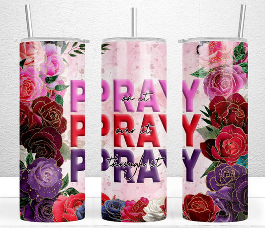 Pray On It, Pray Over It, Pray Through It Tumbler (20 oz)